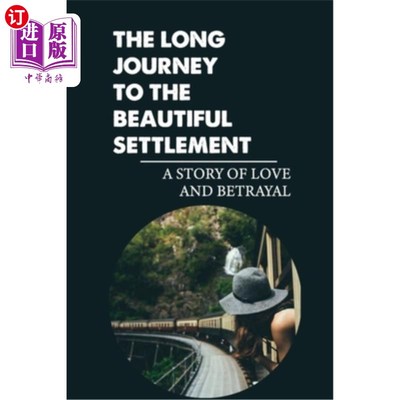 海外直订The Long Journey To The Beautiful Settlement: A Story Of Love And Betrayal: Hist 通往美丽定居点的漫长旅程: