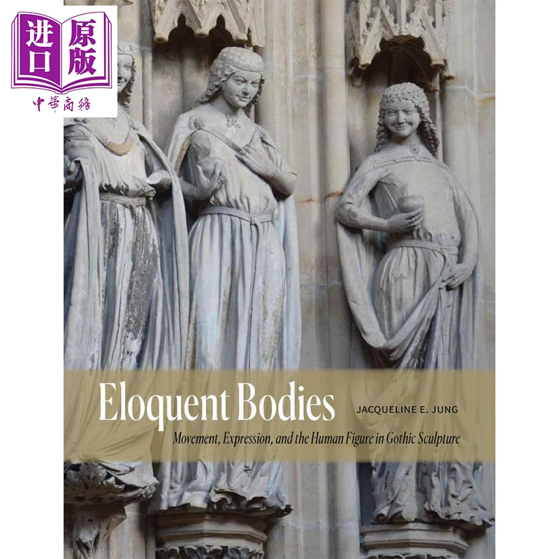 现货 Eloquent Bodies 进口艺术 雄辩的身体：哥特式雕塑中的运动，表情和人物 Yale【中商原版】