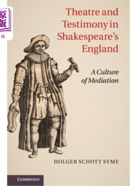 海外直订Theatre and Testimony in Shakespeare's England: A Culture of Mediation 莎士比亚时代英国的戏剧与证言