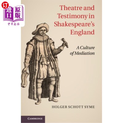 海外直订Theatre and Testimony in Shakespeare's England: A Culture of Mediation 莎士比亚时代英国的戏剧与证言