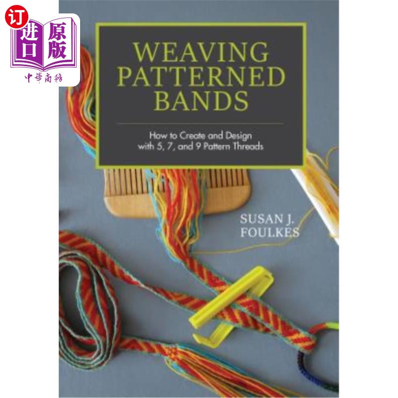 海外直订Weaving Patterned Bands: How to Create and Design with 5, 7, and 9 Pattern Threa编织图案带：如何用5、7和9