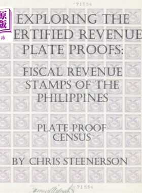 海外直订Exploring The Certified Revenue Plate Proofs: Fiscal Revenue Stamps of the Phili 探索经认证的税收车牌证明: