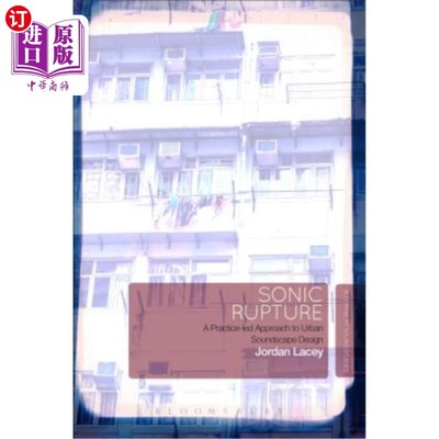 海外直订Sonic Rupture: A Practice-led Approach to Urban Soundscape Design 声音破裂：一种以实践为导向的城市声景设计