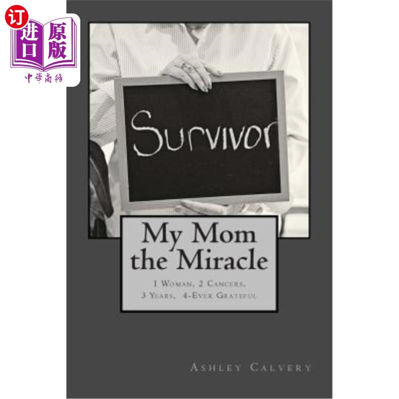 海外直订My Mom the Miracle: 1 Woman, 2 Cancers, 3 Years, 4-Ever Grateful 我妈妈的奇迹:1个女人,2个癌症,3年,4个感