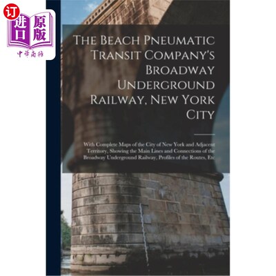 海外直订The Beach Pneumatic Transit Company's Broadway Underground Railway, New York Cit 海滩气动运输公司的百老汇地