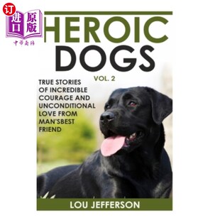 True Incredible Dogs 英雄犬 来自人类 海外直订Heroic Love Stories Volume and Courage 第二卷 Unconditional