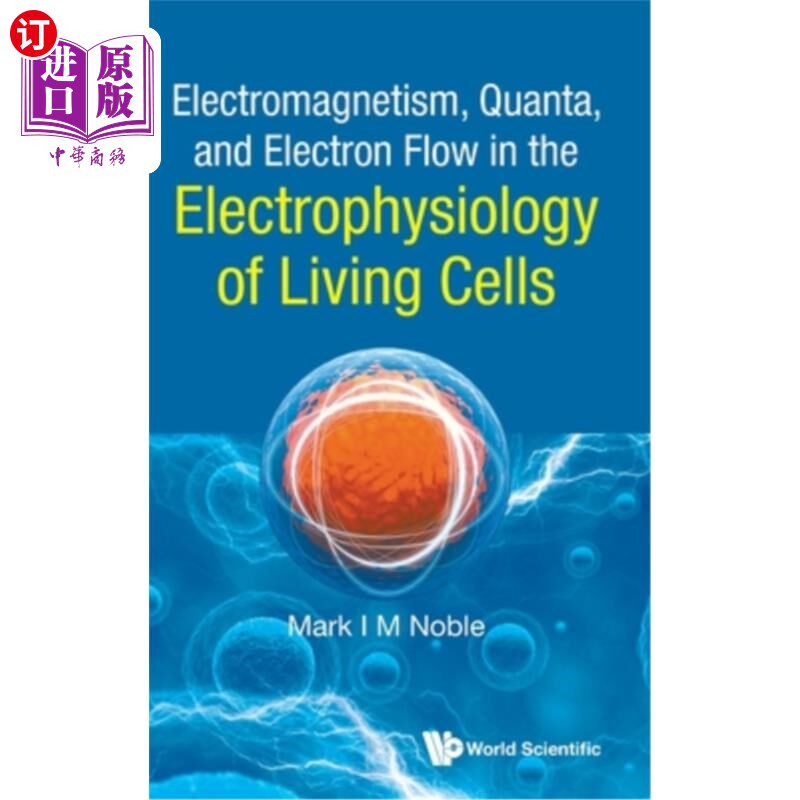 海外直订Electromagnetism, Quanta, and Electron Flow in the Electrophysiology of Living C