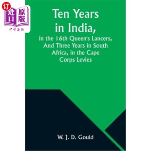 海外直订Ten Years in India, in the 16th Queen's Lancers, And Three Years in South Africa 在印度第十六届女王枪兵团待