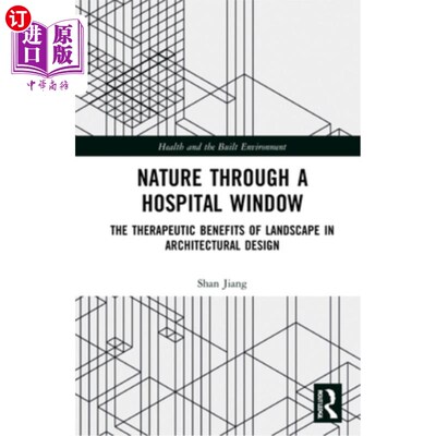 海外直订Nature Through a Hospital Window: The Therapeutic Benefits of Landscape in Archi 透过医院窗户看自然:建筑设