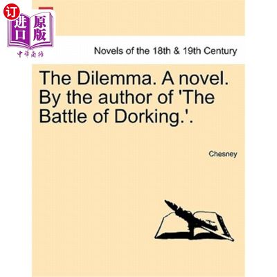 海外直订The Dilemma. a Novel. by the Author of 'The Battle of Dorking.', Vol. III 进退两难。一本小说。《多尔金之战