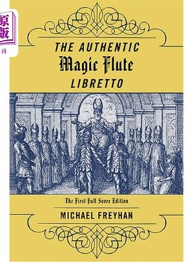 海外直订The Authentic Magic Flute Libretto: Mozart's Autograph or the First Full-Score E 真品魔笛唱本:莫扎特亲笔签