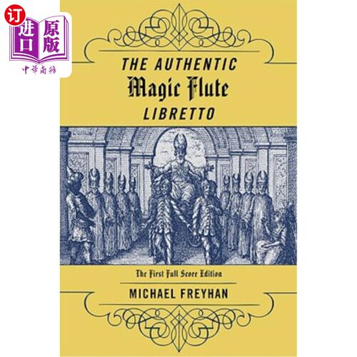 海外直订The Authentic Magic Flute Libretto: Mozart's Autograph or the First Full-Score E 真品魔笛唱本:莫扎特亲笔签