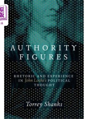 海外直订Authority Figures: Rhetoric and Experience in John Locke's Political Thought 权威人物:洛克政治思想中的修辞