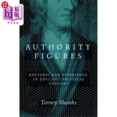 海外直订Authority Figures: Rhetoric and Experience in John Locke's Political Thought 权威人物:洛克政治思想中的修辞