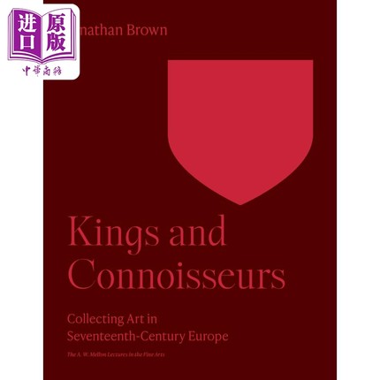 【梅隆艺术讲座系列】Kings and Connoisseurs 进口艺术 国王与鉴赏家：十七世纪欧洲的艺术收藏 Princeton【中商原版】