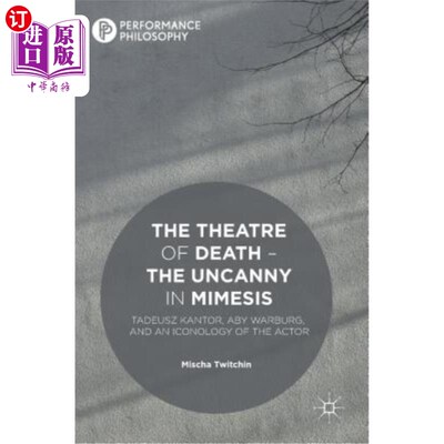 海外直订The Theatre of Death - The Uncanny in Mimesis: Tadeusz Kantor, Aby Warburg, and  死亡的剧场——模仿中的神秘