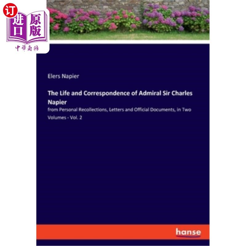 海外直订The Life and Correspondence of Admiral Sir Charles Napier: from Personal Recolle 海军上将查尔斯纳皮尔爵士的