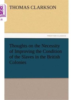 海外直订Thoughts on the Necessity of Improving the Condition of the Slaves in the Britis 关于改善英国殖民地奴隶状况