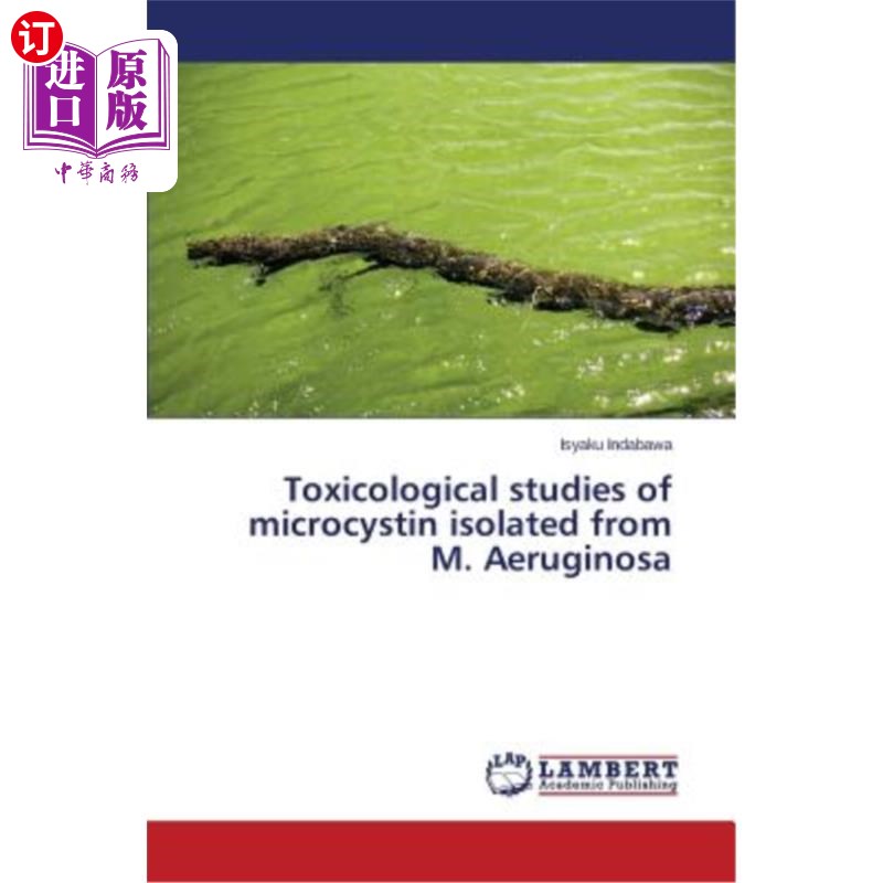 海外直订Toxicological studies of microcystin isolated from M. Aeruginosa M. Aeruginosa微囊藻毒素的毒理学研究 书籍/杂志/报纸 科普读物/自然科学/技术类原版书 原图主图