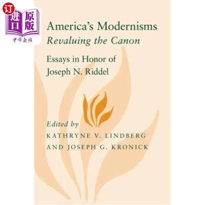 海外直订America's Modernisms: Revaluing the Canon, Essays in Honor of Joseph N. Riddel 美国的现代主义:重估正典，纪