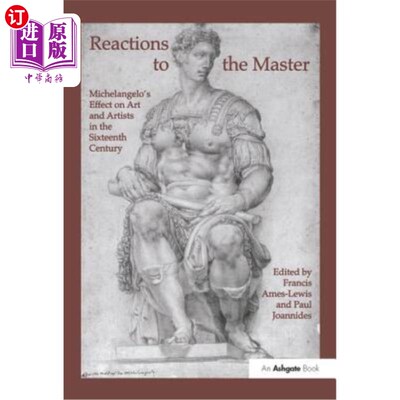 海外直订Reactions to the Master: Michelangelo's Effect on Art and Artists in the Sixteen 对大师的反应:米开朗基罗对1
