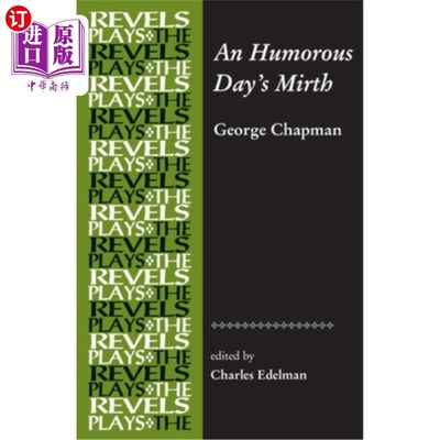 海外直订An Humorous Day's Mirth: By George Chapman 幽默的一天的欢乐:乔治·查普曼著