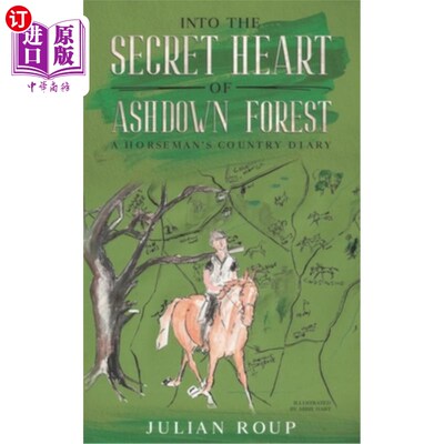 海外直订Into the Secret Heart of Ashdown Forest: A Horseman's Country Diary 进入阿什当森林的秘密中心:一个骑士的乡村