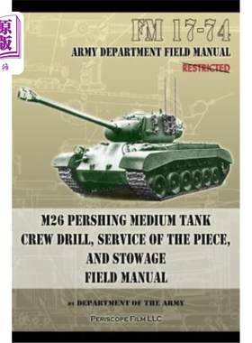 海外直订FM 17-74 M26 Pershing Medium Tank Crew Drill, Service of the Piece and Stowage:  FM 17-74 M