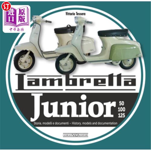 海外直订Lambretta Junior 50, 100, 125: Storia Modelli E Documenti/History, Models and Do 《历史、模型和文献》