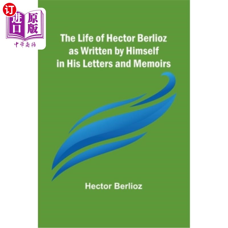 海外直订The Life of Hector Berlioz as Written by Himself in His Letters and Memoirs 从柏辽兹的书信和回忆录看他自己