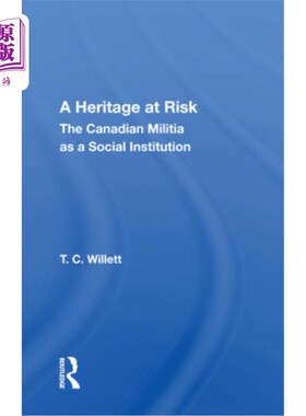 海外直订A Heritage at Risk: The Canadian Militia as a Social Institution 危险的遗产:作为社会机构的加拿大民兵