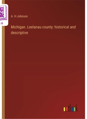 海外直订Michigan. Leelanau county: historical and descriptive 密歇根。利拉瑙县：历史和描述