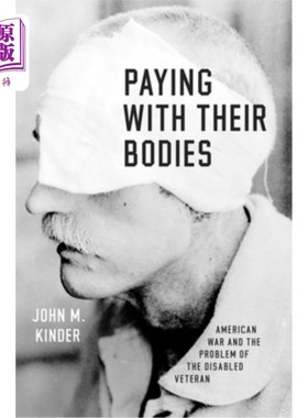 海外直订Paying with Their Bodies: American War and the Problem of the Disabled Veteran 用他们的身体来支付:美国战争