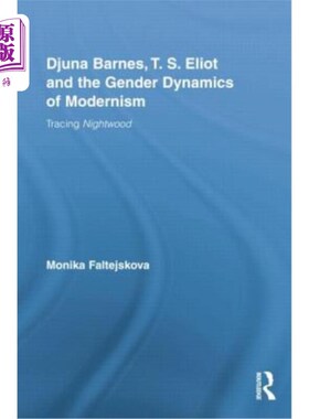 海外直订Djuna Barnes, T. S. Eliot and the Gender Dynamics of Modernism: Tracing Nightwoo 朱娜·巴恩斯，t·s·艾略特与
