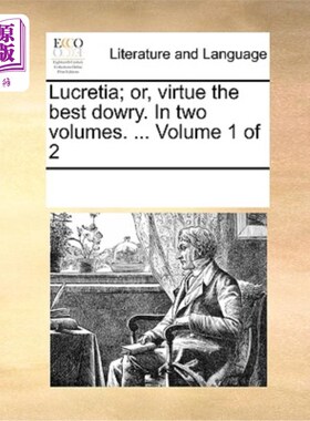 海外直订Lucretia; Or, Virtue the Best Dowry. in Two Volumes. ... Volume 1 of 2 卢克丽霞;或者说，美德是最好的嫁妆。