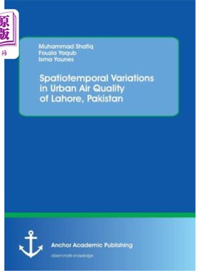 海外直订Spatiotemporal Variations in Urban Air Quality of Lahore, Pakistan 巴基斯坦拉合尔城市空气质量的时空变化