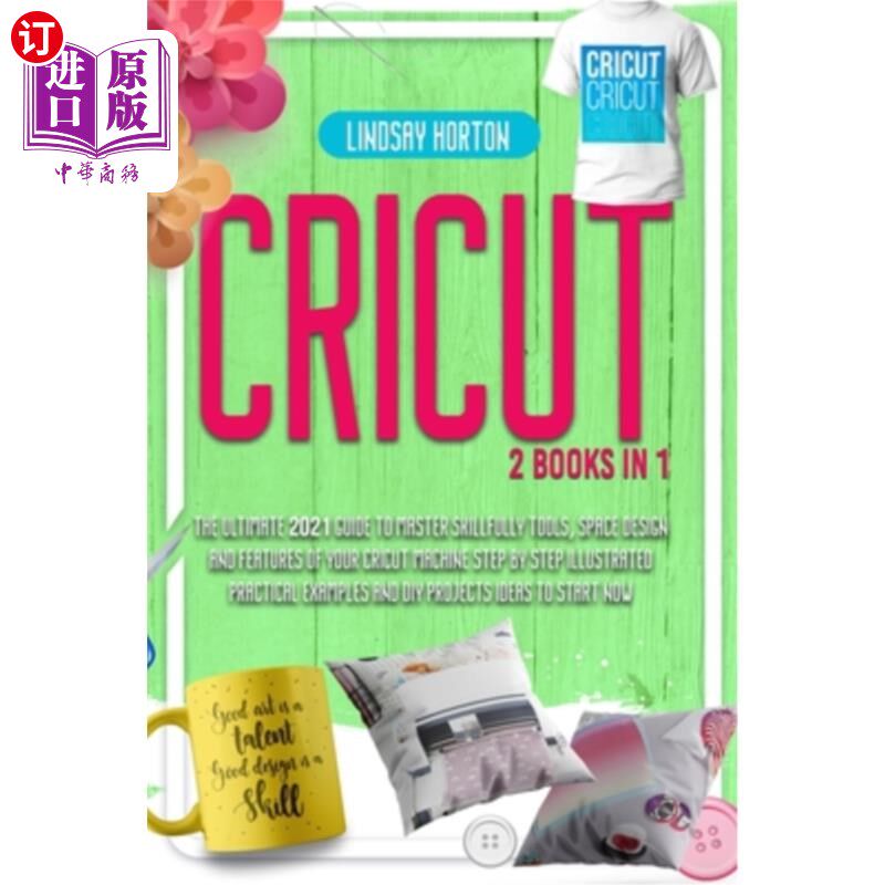 海外直订Cricut: 2 Books in 1: The Ultimate 2021 Guide To Master Skillfully Tools, Space  Cricut: 2书