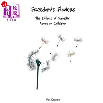 海外直订Freedom's Flowers: The Effects of Domestic Abuse on Children 《自由之花:家庭虐待对儿童的影响》