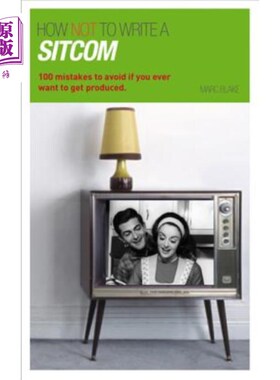 海外直订How Not to Write a Sitcom: 100 Mistakes to Avoid If You Ever Want to Get Produce 如何不写情景喜剧：如果你想