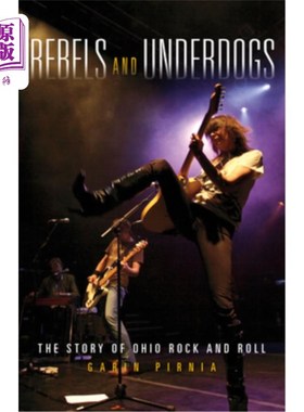 海外直订Rebels and Underdogs: The Story of Ohio Rock and Roll 叛乱分子和弱者：俄亥俄摇滚故事