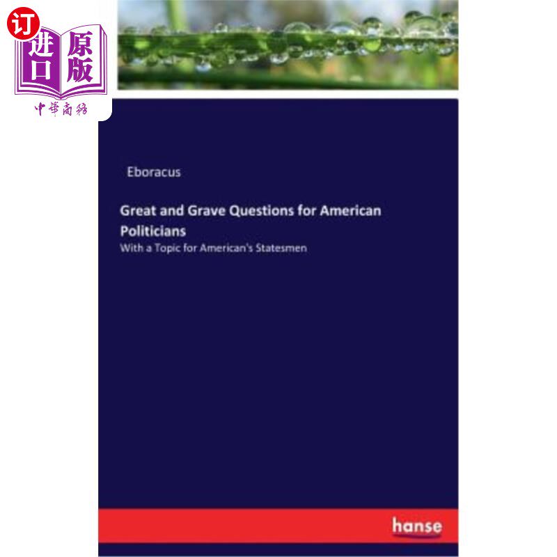 海外直订Great and Grave Questions for American Politicians: With a Topic for American's  美国政治家面临的重大和严重