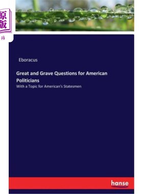 海外直订Great and Grave Questions for American Politicians: With a Topic for American's  美国政治家面临的重大和严重