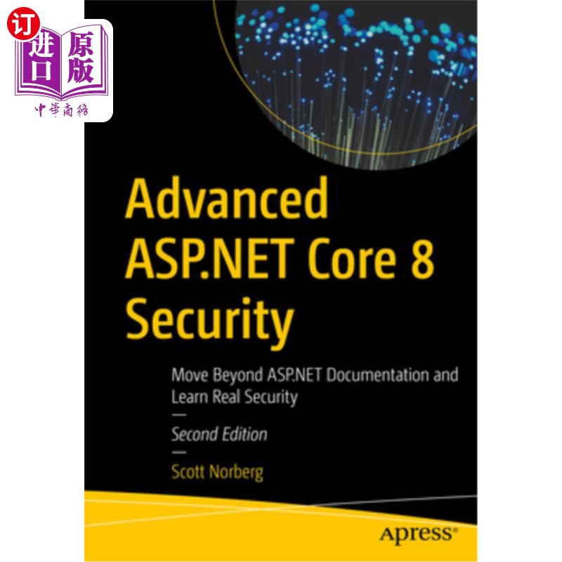 海外直订Advanced ASP.NET Core 8 Security: Move Beyond ASP.NET Documentation and Learn Re 先进的ASP。. N