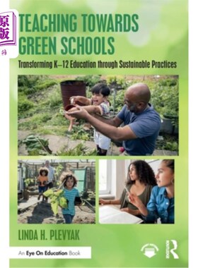 海外直订Teaching Towards Green Schools: Transforming K-12 Education through Sustainable  面向绿色学校的教学:通过可