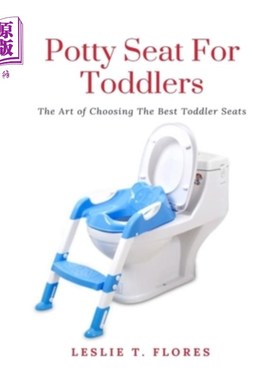 海外直订Potty Seat For Toddlers: The Art of Choosing The Best Toddler Seats 幼儿便盆座椅：选择最佳幼儿座椅的艺术