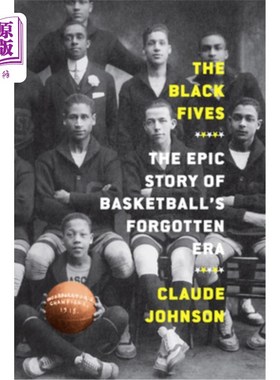 海外直订The Black Fives: The Epic Story of Basketball's Forgotten Era 黑色五人:篮球被遗忘时代的史诗故事