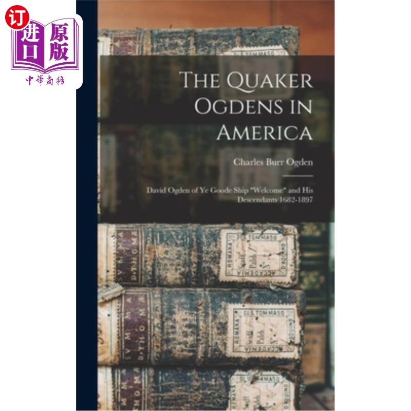 海外直订The Quaker Ogdens in America: David Ogden of Ye Goode Ship Welcome and His Desce 贵格会的奥格登在美国:大卫