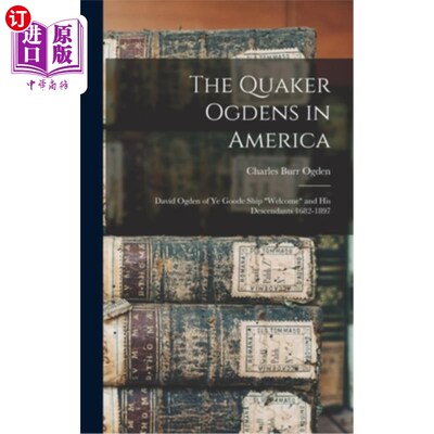 海外直订The Quaker Ogdens in America: David Ogden of Ye Goode Ship Welcome and His Desce 贵格会的奥格登在美国:大卫