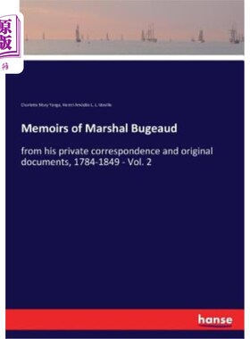 海外直订Memoirs of Marshal Bugeaud: from his private correspondence and original documen 布戈元帅回忆录