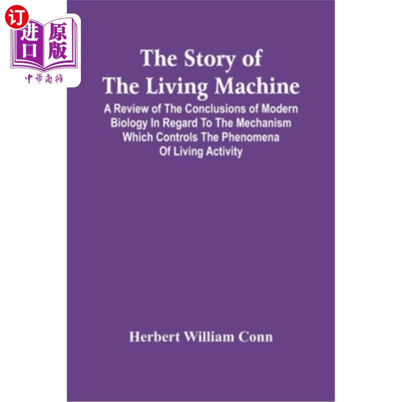 海外直订The Story Of The Living Machine; A Review Of The Conclusions Of Modern Biology I